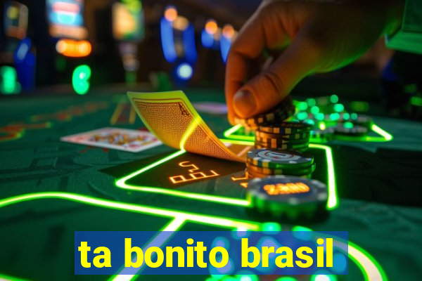 ta bonito brasil